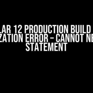 Angular 12 Production Build Issue: Optimization Error – Cannot Negate a Statement