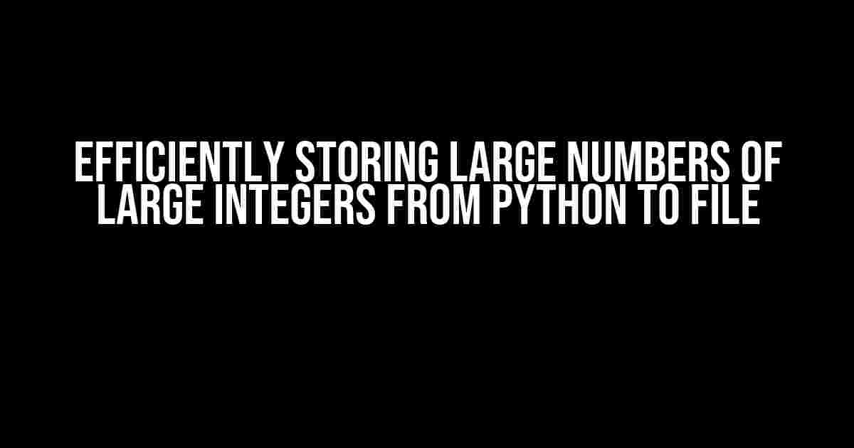 Efficiently Storing Large Numbers of Large Integers from Python to File