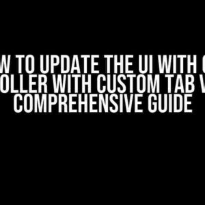 How to Update the UI with Get Controller with Custom Tab View: A Comprehensive Guide