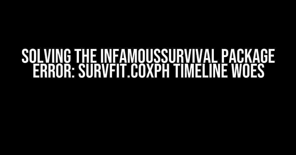 Solving the InfamousSurvival Package Error: Survfit.Coxph Timeline Woes