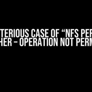 The Mysterious Case of “NFS Permission for Other – Operation Not Permitted”